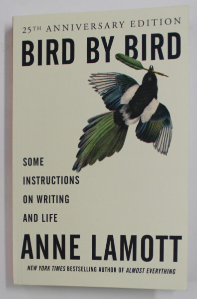 BIRD BY BIRD - SOME INSTRUCTIONS ON WRITING AND LIFE by ANNE LAMOTT , 1994