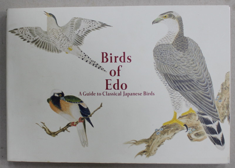 BIRDS OF EDO , A GUIDE TO CLASSICAL JAPANESE BIRDS , 2020 , TEXT BILINGV JAPONEZA - ENGLEZA