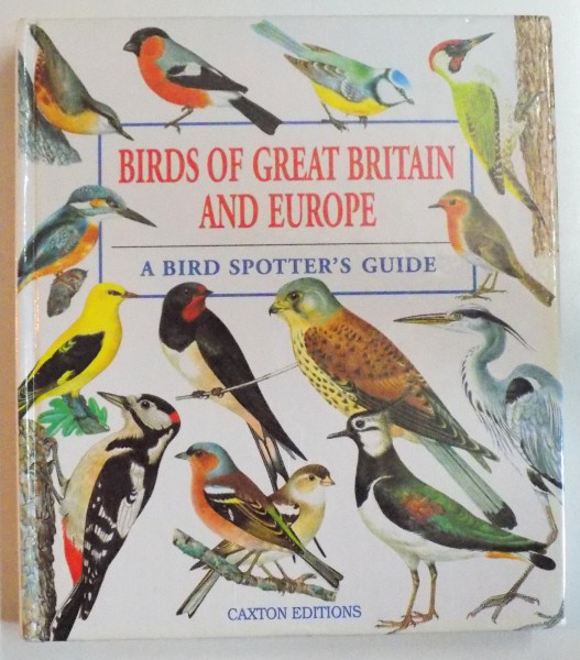 BIRDS OF GREAT BRITAIN AND EUROPE , A BIRD SPOTTER'S GUIDE , TEXT by JIRI FELIX , ILLUSTRATIONS by KVETOSLAV HISEK , 2000