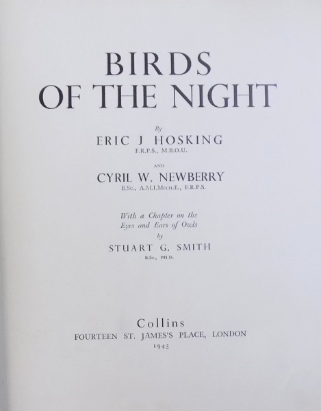 BIRDS OF THE NIGHT by ERICH J. HOSKING and CYRIL W. NEWBERRY  -with a chapter on the eyes and ears of owls by STUART G. SMITH , 1945