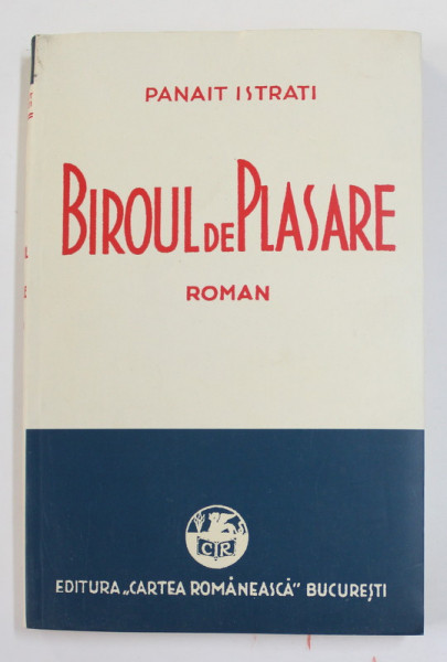 BIROUL DE PLASARE , roman de PANAIT ISTRATI , 1934 , EDITIE ANASTATICA , RETIPARITA 2012