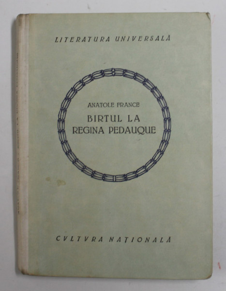 BIRTUL DE LA REGINA PEDAUQUE de ANATOLE FRANCE , 1923, MICA PATA PE COPERTA