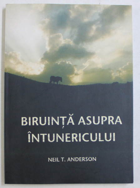 BIRUINTA ASUPRA INTUNERICULUI de NEIL T. ANDERSON , 2008