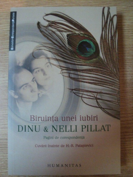 BIRUINTA UNEI IUBIRI , PAGINI DE CORESPONDENTA de DINU PILLAT si NELLI PILLAT , 2008