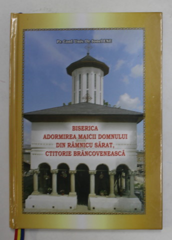BISERICA  ADORMIREA MAICII DOMNULUI DIN RAMNICU SARAT , CTITORIE BRANCOVENEASCA de IONEL ENE , 2014