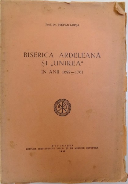 BISERICA ARDELEANA SI "UNIREA" IN ANII 1697-1701 de STEFAN LUPSA , 1949