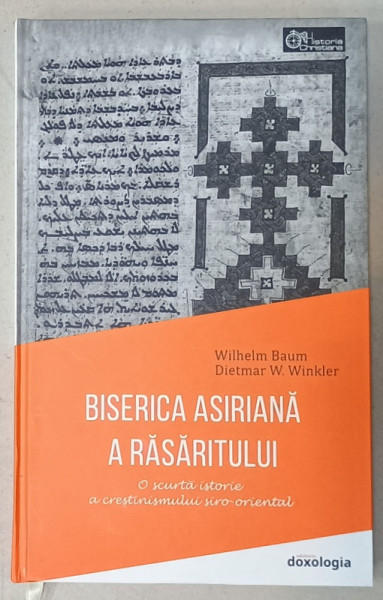 BISERICA  ASIRIANA  A RASARITULUI , O SCURTA ISTORE A CRESTINISMULUI SIRO- ORIENTAL de WILHELM BAUM si DIETMAR W. WINKLER  , 2020