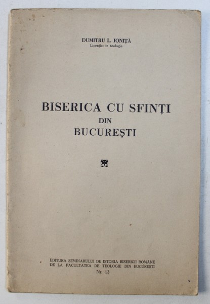 BISERICA CU SFINTI DIN BUCURESTI de DUMITRU L . IONITA , 1938