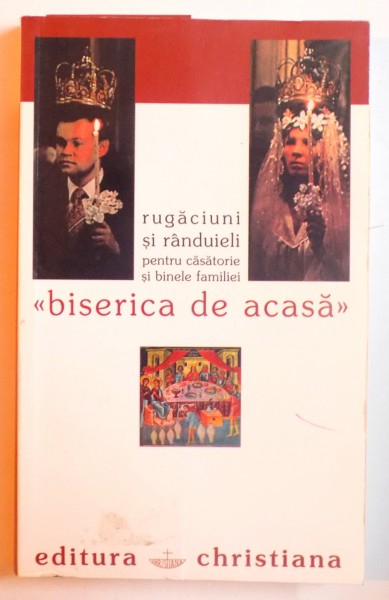 BISERICA DE ACASA - RUGACIUNI SI RANDUIELI  PENTRU CASATORIE SI BINELE FAMILIEI de RAZVAN CODRESCU , 2003