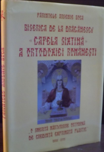 BISERICA DE LA DRAGANESCU , CAPELA SIXTINA A ORTODOXIEI ROMANESTI de PARINTELE ARSENIE BOCA , 2005