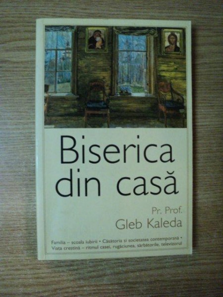 BISERICA DIN CASA de Pr. GLEB KALEDA , Bucuresti 2008