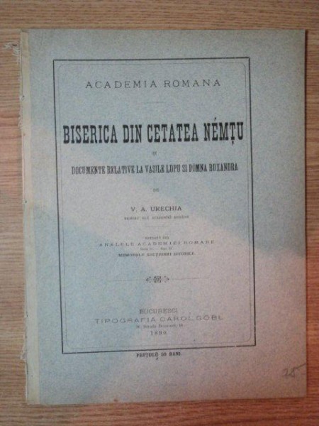 BISERICA DIN CETATEA NEAMTU SI DOCUMENTE RELATIVE LA VASILE LUPU SI DOMNA RUXANDRA de V.A. URECHIA , 1890