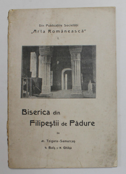 BISERICA DIN FILIPESTII DE PADURE de AL. TZIGARA - SAMURCAS , G. BALS si N. GHIKA , 1908
