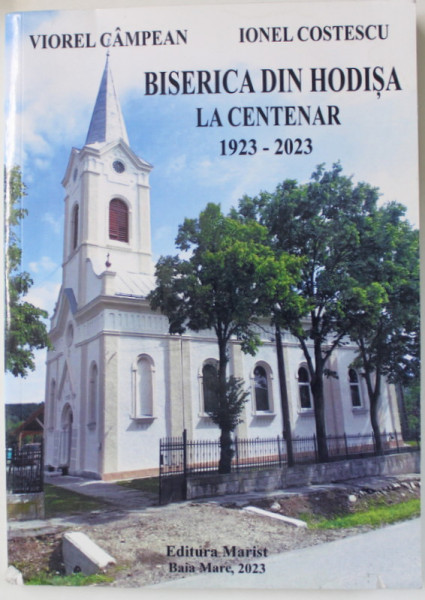 BISERICA DIN HODISA LA CENTENAR 1923 -2023 de VIOREL CAMPEAN si IONEL COSTESCU , 2023
