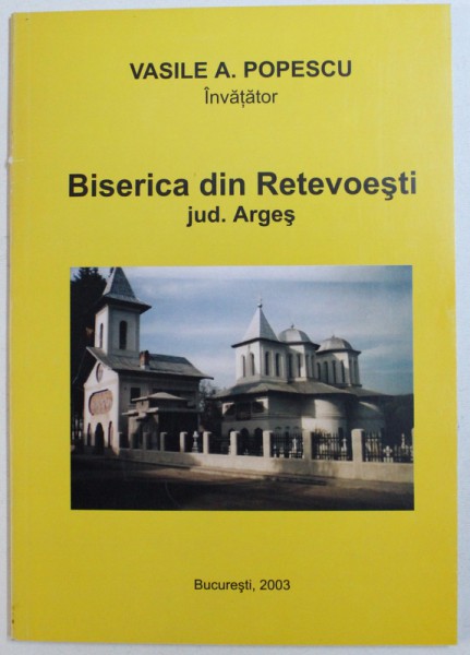 BISERICA DIN RETEVOESTI, JUD. ARGES de VASILE A. POPESCU , 2003
