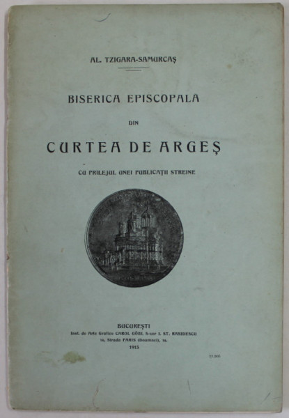 BISERICA EPISCOPALA DIN CURTEA DE ARGES de AL. TZIGARA - SAMURCAS , 1913