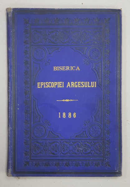 BISERICA EPISCOPIEI  ARGESULUI ,ISTORIA SI DESCRIEREA EI , SAVVA SOIMESCU , BUCURESTI 1886