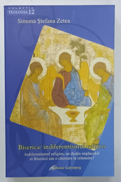 BISERICA / INDIFERENTISMUL  RELIGIOS de SIMONA STEFANA ZETEA , 2007