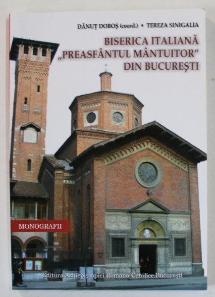 BISERICA ITALIANA ' PREASFANTUL MANTUITOR ' DIN BUCURESTI , coordonator DANUT DOBOS , 2006