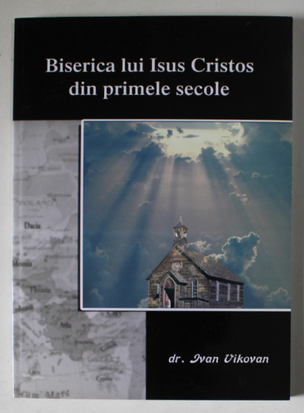 BISERICA LUI ISUS CRISTOS DIN PRIMELE SECOLE de IVAN VIKOVAN , 2006
