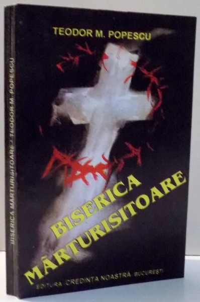 BISERICA MARTURISITOARE , STUDII SI ARTICOLE de TEODOR M. POPESCU , 1995