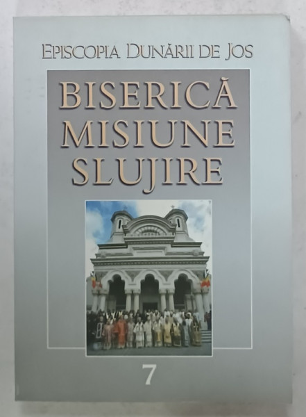 BISERICA , MISIUNE , SLUJIRE , VOLUMUL 7 , 2007
