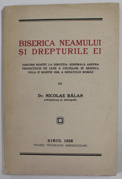 BISERICA NEAMULUI SI DREPTURILE EI , DISCURS ROSTIT de Dr. NICOLAE BALAN , ARHIEPISCOP SI MITROPOLIT , 1928