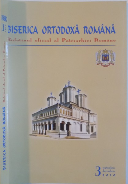 BISERICA ORTODOXA ROMANA , BULETINUL OFICIAL AL PATRIARHIEI ROMANE , 3 SEPTEMBRIE-DECEMBRIE , SERIA A IV-A , ANUL I , 2010