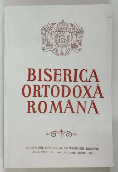 BISERICA ORTODOXA ROMANA , BULETINUL OFICIAL AL PATRIARHIEI ROMANE , ANUL CXVII , NUMERELE 1 - 6 , IANUARIE - IUNIE , 1999