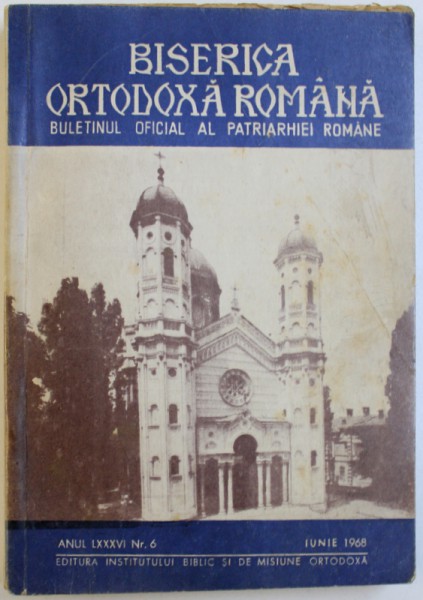 BISERICA ORTODOXA ROMANA  - BULETINUL OFICIAL AL PATRIARHIEI ROMANE , ANUL LXXXVI , NR. 6 ,  IUNIE 1968