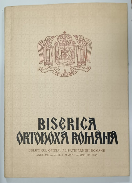 BISERICA ORTODOXA  ROMANA , BULETINUL OFICIAL AL PATRIARHIEI ROMANE , NR. 3-4  , 1985
