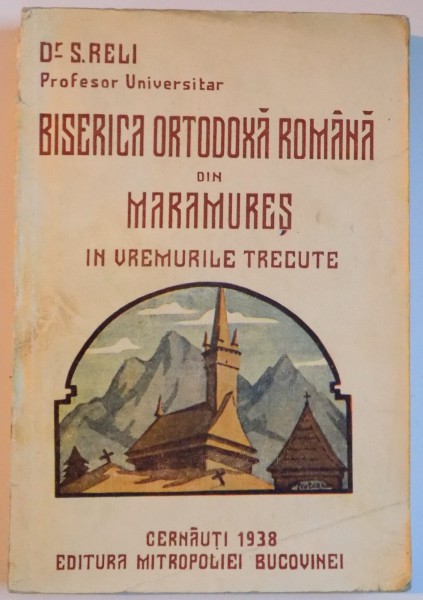 BISERICA ORTODOXA ROMANA DIN MARAMURES IN VREMURILE TRECUTE de S. RELI 1938