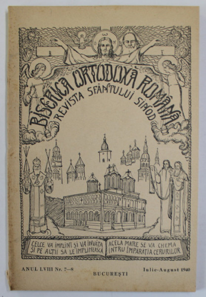 BISERICA ORTODOXA ROMANA , REVISTA SFANTULUI SINOD , ANUL LVIII , NR. \7-8  ,  IULIE - AUGUST  , 1940