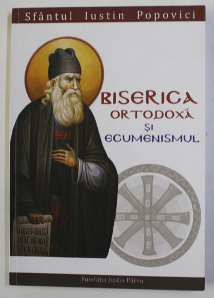 BISERICA ORTODOXA SI ECUMENISMUL de SFANTUL IUSTIN POPOVICI , 2012