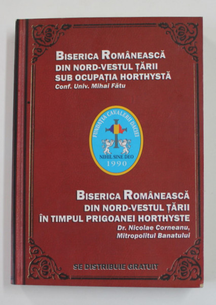 BISERICA ROMANEASCA DIN NORD - VESTUL TARII SUB OCUPATIA HORTHYSTA de MIHAI FATU / BISERICA ROMANEACA DIN NORD - VESTUL TARII IN TIMPUL PRIGOANEI HORTHYSTE de NICOLAE CORNEANU , 1986 , COLIGAT DE DOUA CARTI *
