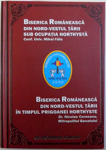 BISERICA ROMANEASCA DIN NORD - VESTUL TARII SUB OCUPATIA HORTYSTA de MIHAI FATU /  BISERICA DIN NORD -VESTUL TARII IN TIMPUL PRIGOANEI HORTYSTE de NICOLAE CORNEANU , ( DOUA CARTI COLEGATE ) 1986