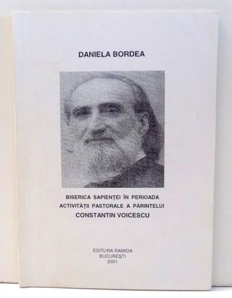 BISERICA SAPIENTEI IN PERIOADA ACTIVITATII PASTORALE A PARINTELUI CONSTANTIN VOICESCU de DANIELA BORDEA , 2001