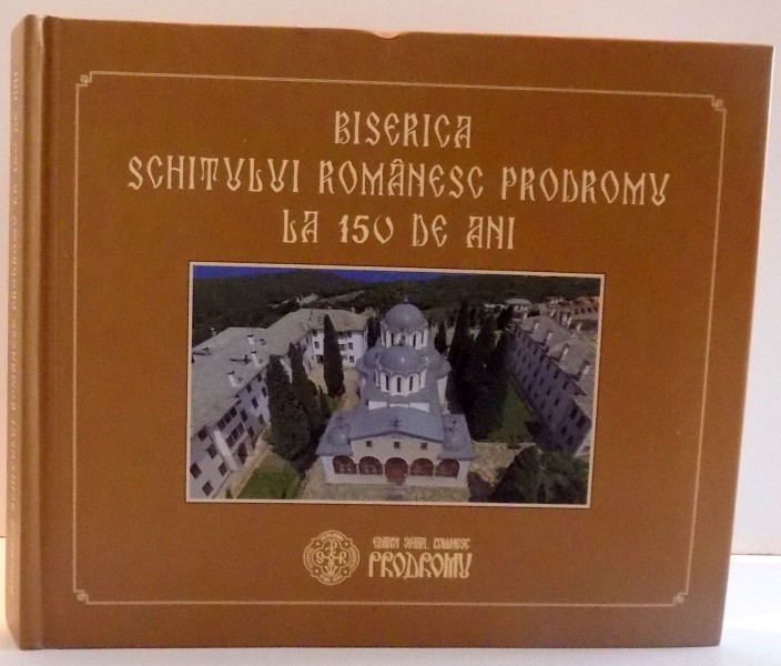 BISERICA SCHITULUI ROMANESC PRODROMU LA 150 DE ANI , 2016