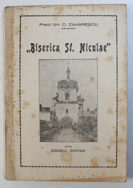 BISERICA SF . NICULAE DIN ORASUL ROMAN de PREOT GH. C . ZAHARESCU , 1933