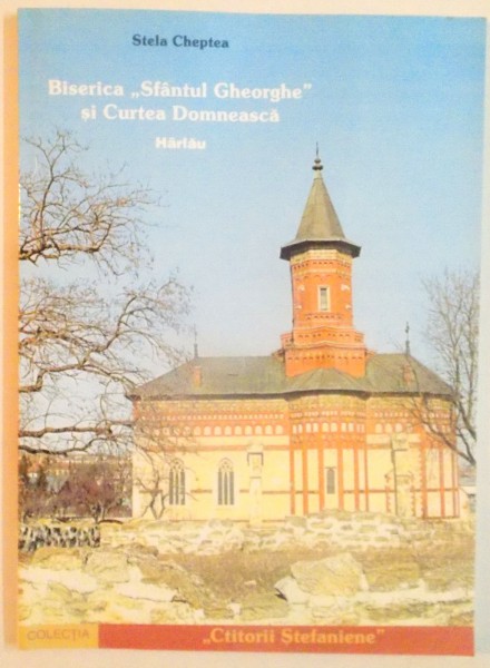 BISERICA ,, SFANTUL CHEORGHE" si CURTEA DOMNEASCA , HARLAU de STELA CHEPTEA , 2004