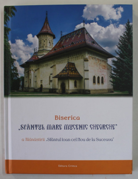 BISERICA '' SFANTUL MARE MUCENIC GHEORGHE '' A MANASTIRII '' SFANTUL IOAN CEL NOU DE LA SUCEAVA &amp;quot; , 500 DE ANI DE LA SFINTIRE , de VASILE M. DEMCIUC , 2022