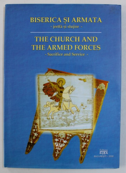 BISERICA SI ARMATA - JERTFA SI SLUJIRE de ION ILINCA ...CONSTANTIN TANU , EDITIE BILINGVA ROMANA - ENGLEZA , 2006 , DEDICATIE*