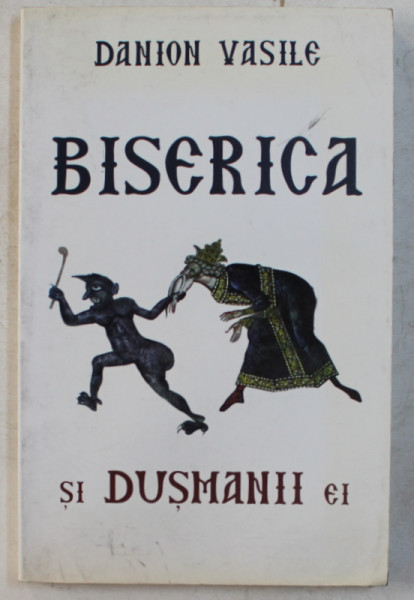 BISERICA SI DUSMANII EI de DANION VASILE , 2010