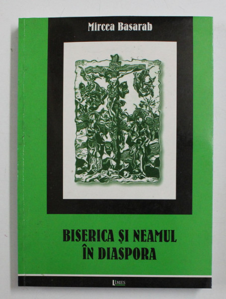 BISERICA SI NEAMUL IN DIASPORA de MIRCEA BASARAB , 2001