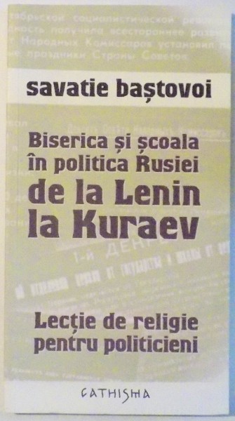 BISERICA SI SCOALA IN POLITICA RUSIEI DE LA LENIN LA KURAEV de SAVATIE BASTOVOI , 2010