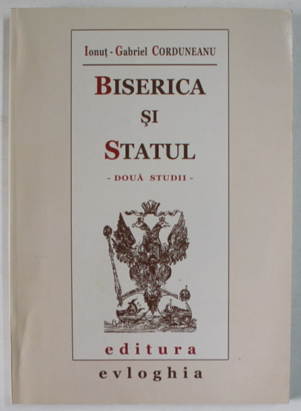 BISERICA SI STATUL - DOUA STUDII de IONUT - GABRIEL CORDUNEANU , 2006