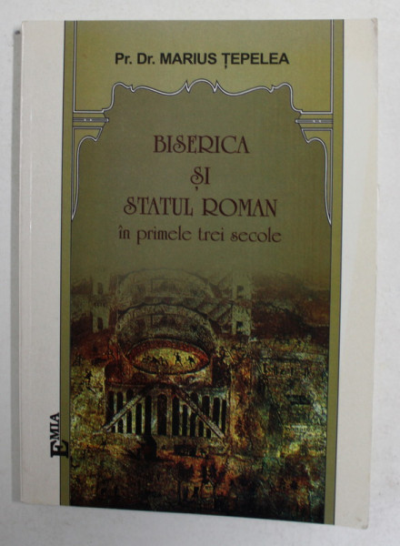 BISERICA SI STATUL ROMAN IN PRIMELE TREI SECOLE de Pr. Dr . MARIUS TEPELEA , 2005 ,  PAGINILE 15 - 18 CU DEFECT CARE NU AFECTEAZA TEXTUL *