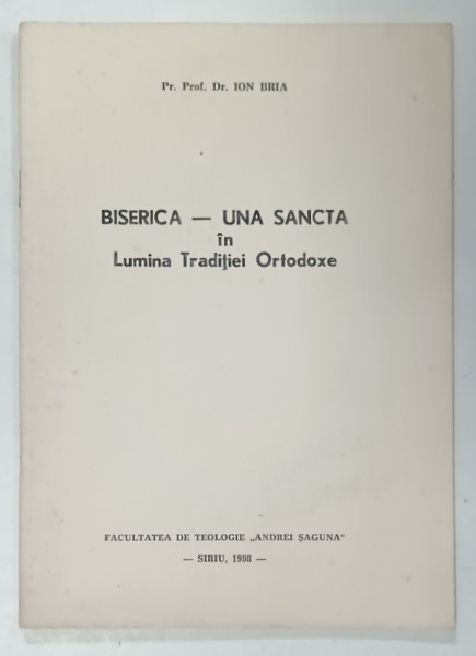BISERICA - UNA SANCTA IN LUMINA TRADITIEI ORTODOXE de ION BRIA , 1998