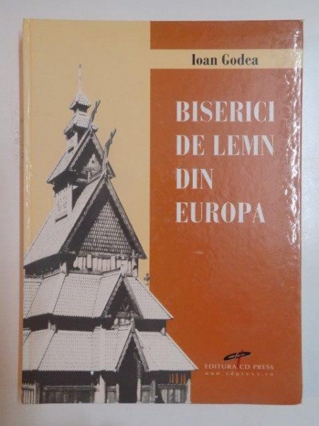 BISERICI DE LEMN DIN EUROPA de IOAN GODEA , 2008
