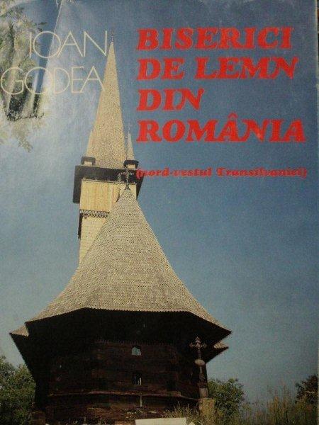 BISERICI DE LEMN DIN ROMANIA-NORD VESTUL TRANSILVANIEI-IOAN GODEA, BUC.1996